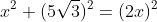 x^2+(5\sqrt{3})^2=(2x)^2