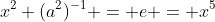 x^2 (a^2)^{-1} = e = x^5