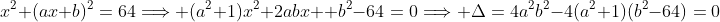 x^2+(ax+b)^2=64\Longrightarrow (a^2+1)x^2+2abx +b^2-64=0\Longrightarrow \Delta=4a^2b^2-4(a^2+1)(b^2-64)=0