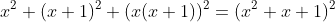 x^2+(x+1)^2+(x(x+1))^2=(x^2+x+1)^2