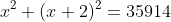 x^2+(x+2)^2=35914