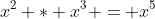 x^2 * x^3 = x^5