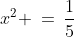 x^2 \:=\:\frac{1}{5}