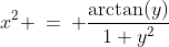 x^2 \:=\: \frac{\arctan(y)}{1+y^2}