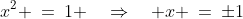 x^2 \:=\:1 \quad\Rightarrow\quad x \:=\:\pm1