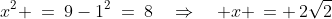 x^2 \:=\:9-1^2\:=\:8\quad\Rightarrow\quad x \,= \,2\sqrt{2}