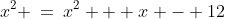 x^2 \:=\:x^2 + x - 12