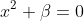 x^2+\beta=0