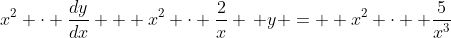 x^2 \cdot \frac{dy}{dx} + x^2 \cdot \frac{2}{x} \, y =  x^2 \cdot  \frac{5}{x^3}