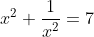 x^2+\frac{1}{x^2}=7