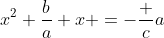 x^2+\frac{b}{a} x =-\frac {c}{a}