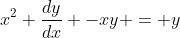 x^2 \frac{dy}{dx} -xy = y
