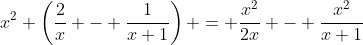 x^2 \left(\dfrac{2}{x} - \dfrac{1}{x+1}\right) = \dfrac{x^2}{2x} - \dfrac{x^2}{x+1}