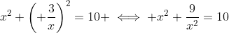 x^2+\left( \frac{3}{x}\right)^2=10 \iff x^2+\frac{9}{x^2}=10