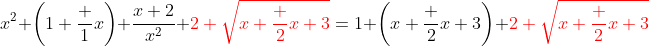 x^2 \left(1+\frac 1x\right)+\frac{x+2}{x^2}+{\color{red}2 \sqrt{x+\frac 2x+3}}=1+\left(x+\frac 2x+3\right)+{\color{red}2 \sqrt{x+\frac 2x+3}}