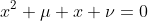x^2+\mu x+\nu=0