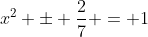 x^2 \pm \frac{2}{7} = 1