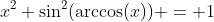 x^2+\sin^2(\arccos(x)) = 1