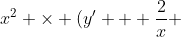 x^2 \times (y' + \frac{2}{x} ~y = 4x) = y'x^2+2xy= 4x^3