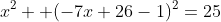 x^2 +(-7x+26-1)^2=25