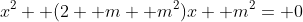 x^2+ (2+ m+ m^2)x+ m^2= 0
