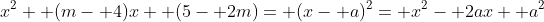 x^2+ (m- 4)x+ (5- 2m)= (x- a)^2= x^2- 2ax+ a^2