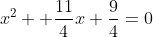 x^2 +\frac{11}{4}x+\frac94=0