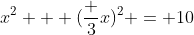 x^2 + (\frac 3x)^2 = 10