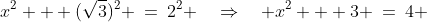 x^2 + (\sqrt{3})^2 \:=\:2^2 \quad\Rightarrow\quad x^2 + 3 \:=\:4 