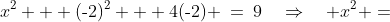 x^2 + (\text{-}2)^2 + 4(\text{-}2) \:=\:9\quad\Rightarrow\quad x^2 =