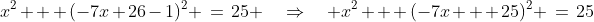 x^2 + (-7x+26-1)^2 \:=\:25 \quad\Rightarrow\quad x^2 + (-7x + 25)^2 \:=\:25