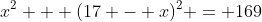 x^2 + (17 - x)^2 = 169