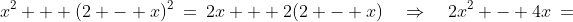 x^2 + (2 - x)^2\:=\:2x + 2(2 - x)\quad\Rightarrow\quad2x^2 - 4x\:=