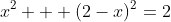 x^2 + (2-x)^2=2