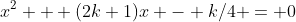x^2 + (2k+1)x - k/4 = 0