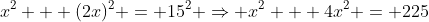 x^2 + (2x)^2 = 15^2 \Rightarrow x^2 + 4x^2 = 225