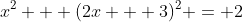 x^2 + (2x + 3)^2 = 2