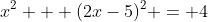 x^2 + (2x-5)^2 = 4