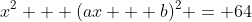 x^2 + (ax + b)^2 = 64