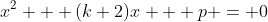 x^2 + (k+2)x + p = 0