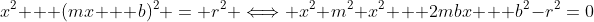 x^2 + (mx + b)^2 = r^2 \Longleftrightarrow x^2+m^2 x^2 + 2mbx + b^2-r^2=0