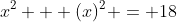 x^2 + (x)^2 = 18