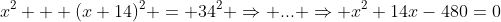 x^2 + (x+14)^2 = 34^2 \Rightarrow ... \Rightarrow x^2+14x-480=0