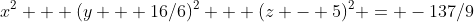 x^2 + (y + 16/6)^2 + (z - 5)^2 = -137/9