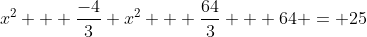 x^2 + \frac{-4}{3} x^2 + \frac{64}{3} + 64 = 25