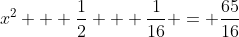 x^2 + \frac{1}{2} + \frac{1}{16} = \frac{65}{16}