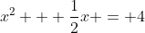 x^2 + \frac{1}{2}x = 4