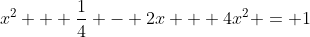 x^2 + \frac{1}{4} - 2x + 4x^2 = 1