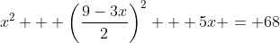 x^2 + \left(\frac{9-3x}{2}\right)^2 + 5x = 68