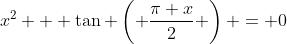 x^2 + \tan \left( \frac{\pi x}{2} \right) = 0